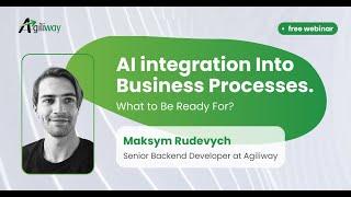 AI Integration Into Business Processes. What to Be Ready For?