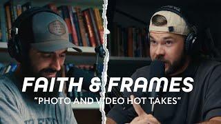 Faith & Frames EP. 51- Photography HOT TAKES!