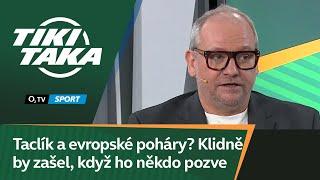 TIKI-TAKA: Taclík a evropské poháry? Klidně by zašel, když ho někdo pozve