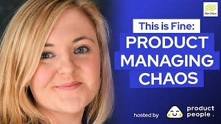 ️ This is Fine: Product Managing Chaos w/ Hannah Bradley @ Met Office