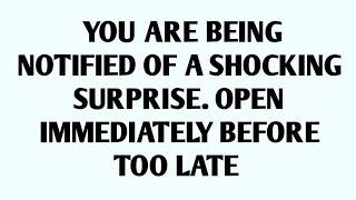 YOU ARE BEING NOTIFIED OF A SHOCKING SURPRISE. OPEN IMMEDIATELY BEFORE TOO LATE