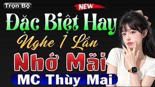 Chuyện ngôn tình hay nhất 2025 - Đặc Biệt Hay Nghe 1 Lần Nhớ Mãi #mcthuymai diễn đọc hấp dẫn