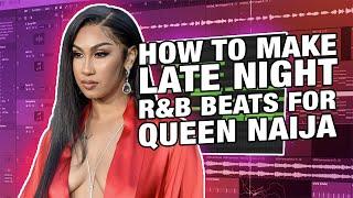 How To Make Late Night R&B Beats For Queen Naija!