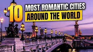 10 Most Romantic Cities Around the World