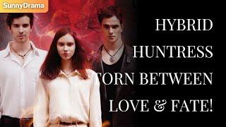 HYBRID HUNTRESS TORN BETWEEN LOVE & FATE!