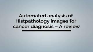 Automated analysis of Histopathology images for cancer diagnosis – A review