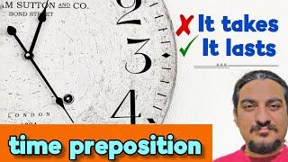 It takes is wrong ? simple explanation of time preposition. #secret_to_grammar #navid_english