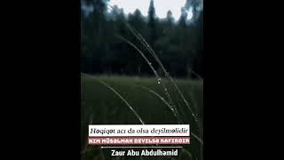 Həqiqət acı da olsa deyilməlidir Zaur Abu Abdulhemid