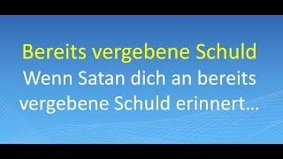 Bereits vergebene Schuld – Wenn Satan dich an bereits vergebene Schuld erinnert…