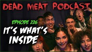 It's What's Inside (Dead Meat Podcast Ep. 226)