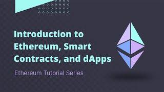 Ethereum - Tutorial 1 - Overview, Smart Contracts, and dApps Explained