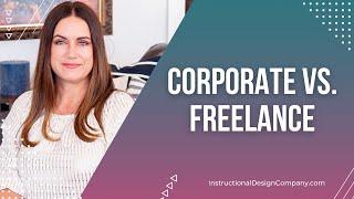 Pros and Cons of Corporate vs. Freelance Instructional Design