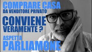 Comprare casa da un venditore privato conviene veramente? Potrebbe essere molto più difficoltoso !