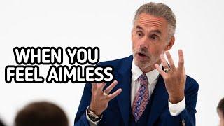 WHEN YOU FEEL AIMLESS - Jordan Peterson (Best Motivational Speech)