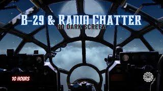  B-29 with Radio Chatter ⨀ 10 Hour - No Dark Screen ⨀