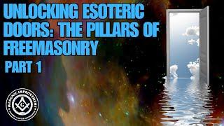 Unlocking Esoteric Doors: The Pillars of Freemasonry (Part 1)