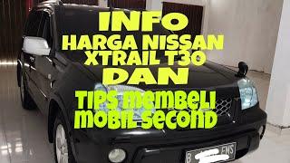 INFO HARGA NISSAN XTRAIL T30 DAN TIPS MEMBELI MOBIL SECOND