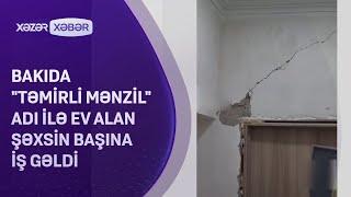 Bakıda "təmirli mənzil" adı ilə ev alan şəxsin başına iş gəldi