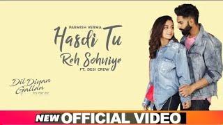 Hasdi Tu Reh Sohniye (Official Video) | Parmish Verma | Goldy | Wamiqa Gabbi | Dil Diyan Gallan