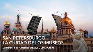 San Petersburgo – la ciudad de los museos – Conferencia de Anastasia Babaeva y Larisa Cazino