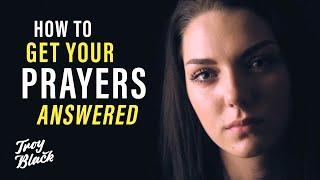 How to Get God to Answer Your Prayers EVERY Time - Sermon | Troy Black