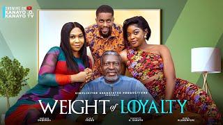 WEIGHT OF LOYALTY- KANAYO O. KANAYO, MIRIAN OGBONNA, ICHIE FUEGO, MIWA OLORUNFEMI