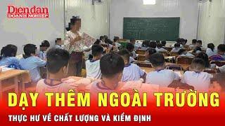 Dạy thêm học thêm ngoài trường: Ai đảm bảo cho phụ huynh về chất lượng và chi phí? | Tin tức 24h