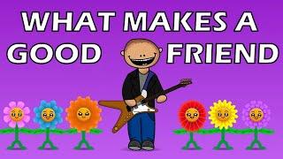 What Makes a Good Friend? (a song about the qualities of a good friend)