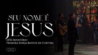 SEU NOME É JESUS! - ONE MINISTÉRIO | LOUVORES DA PIB CURITIBA