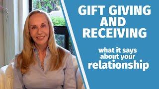 Gift giving & receiving (what it says about your relationship)