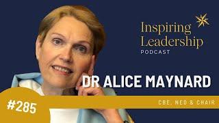 285. Dr Alice Maynard CBE - NED & Chair: Inspiring leadership with Jonathan Bowman-Perks MBE