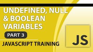 JavaScript Tutorials for Beginners - Part 3 - Undefined, Null and Boolean Variables