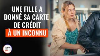 Une Fille A Donné Sa Carte De Crédit À Un Inconnu | @DramatizeMeFrance