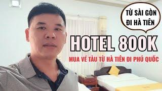 Từ Sài Gòn đi Hà Tiên | Review PHÒNG KHÁCH SẠN VIP GIÁ 800K | GIÁ VÉ TÀU TỪ HÀ TIÊN ĐI PHÚ QUỐC