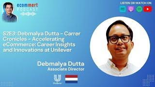 S2E3: Debmalya Dutta - Carrer Cronicles - Accelerating eCommerce: Insights & Innovations at Unilever