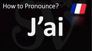 How to Pronounce J'AI (I Have) in French?