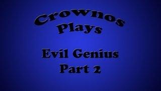 Crownos Plays Evil Genius Part 2