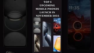 TOP️5 Upcoming Mobile Phones Launch in November 2024 | Launched New | #upcomingphones2024 #technews