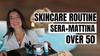 SKINCARE ROUTINE Over 50 Sera e Mattina: I prodotti che ADORO e RICOMPRO sempre