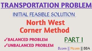 North West Corner Method | Initial feasible solution | Balanced | Unbalanced Transportation problem