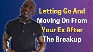 How To Let Go And Move On After The Breakup