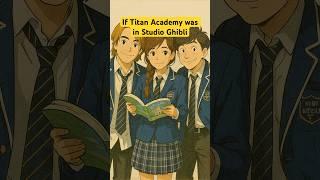 If Titan Academy was in Studio Ghibli  AI is cool, but nothing will beat the OG Hayao Miyazaki