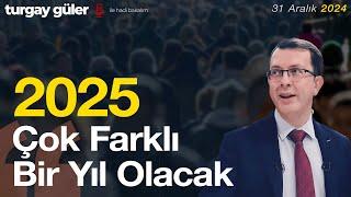 2025 Çok Farklı Bir Yıl Olacak │ Turgay Güler Yorumluyor