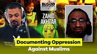 Zahid Akhtar | Documenting Oppression Against Muslims | Blood Brothers #36