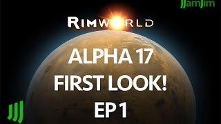 Rimworld Alpha 17 First Look! - Unstable Release - Ep 1