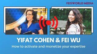 Yifat Cohen & Fei Wu: How to activate and monetize your expertise