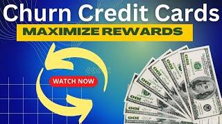 Maximize Your Credit Card Rewards By Churning  #creditcards