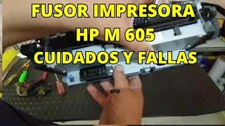 HP M 605 IMPRESORA UNIDAD FUSORA O FUSOR FALLAS. HP M 605 PRINTER FUSER UNIT OR FUSER FAULTS.