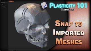 98 PLASTICITY 101 SNAP TO IMPORTED MESHES