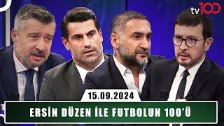 Ersin Düzen ile Futbolun 100'ü | 15 Eylül 2024 | Tümer Metin, Ümit Karan ve Volkan Demirel